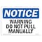 Signmission OSHA Sign, 7" H, Rigid Plastic, Warning Do Not Pull Manually Sign, Landscape, L-18907 OS-NS-P-710-L-18907 - alternate 1